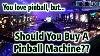 Should You Buy A Pinball Machine Advice For The Average Person Pinballhelp Com